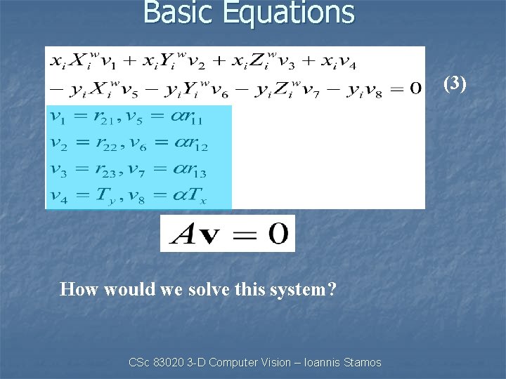 Basic Equations (3) How would we solve this system? CSc 83020 3 -D Computer
