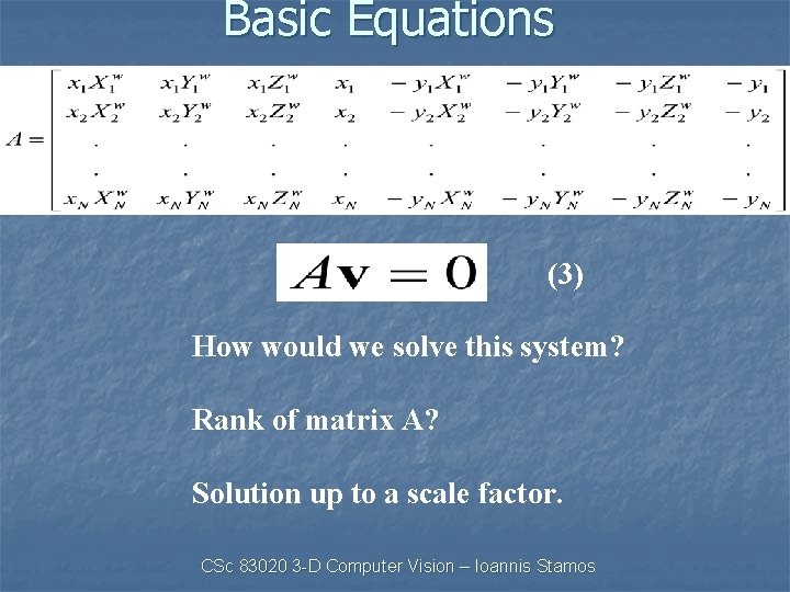 Basic Equations (3) How would we solve this system? Rank of matrix A? Solution