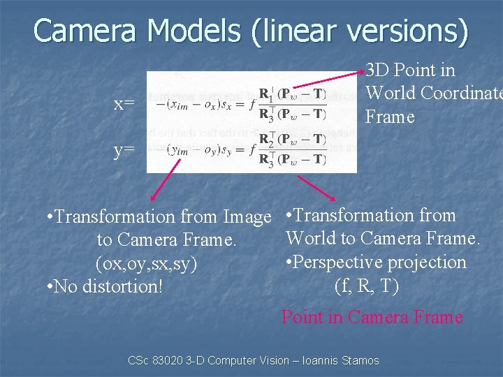 Camera Models (linear versions) x= 3 D Point in World Coordinate Frame y= •
