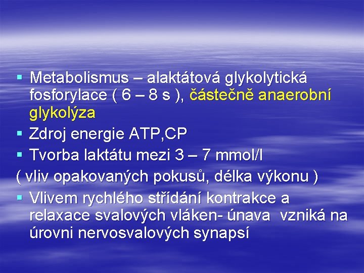 § Metabolismus – alaktátová glykolytická fosforylace ( 6 – 8 s ), částečně anaerobní