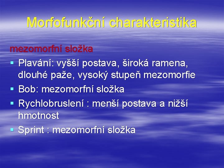 Morfofunkční charakteristika mezomorfní složka § Plavání: vyšší postava, široká ramena, dlouhé paže, vysoký stupeň