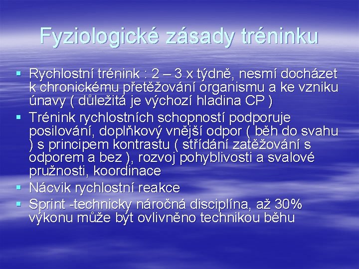 Fyziologické zásady tréninku § Rychlostní trénink : 2 – 3 x týdně, nesmí docházet