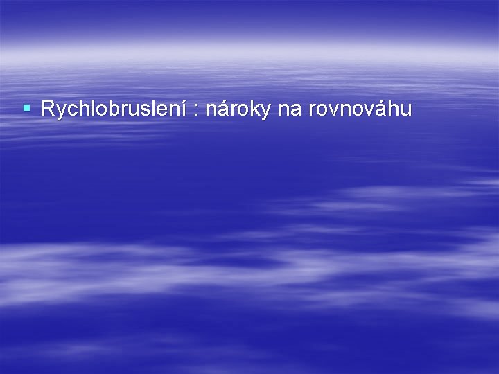 § Rychlobruslení : nároky na rovnováhu 