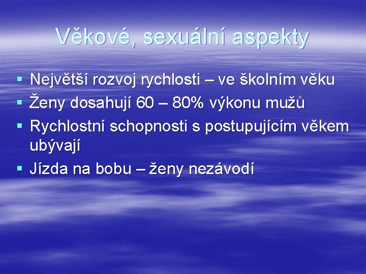 Věkové, sexuální aspekty § § § Největší rozvoj rychlosti – ve školním věku Ženy