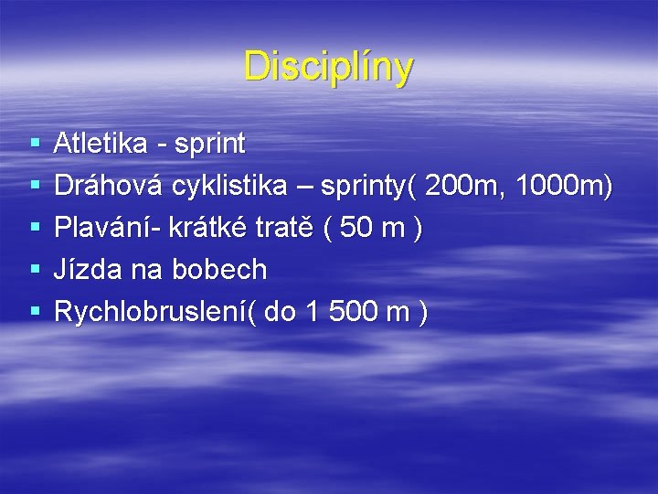 Disciplíny § § § Atletika - sprint Dráhová cyklistika – sprinty( 200 m, 1000