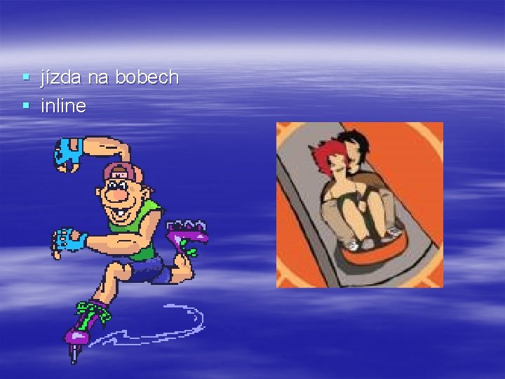 § § jízda na bobech inline 