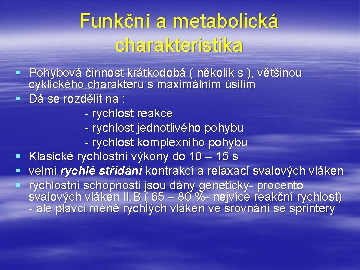 Funkční a metabolická charakteristika § Pohybová činnost krátkodobá ( několik s ), většinou cyklického