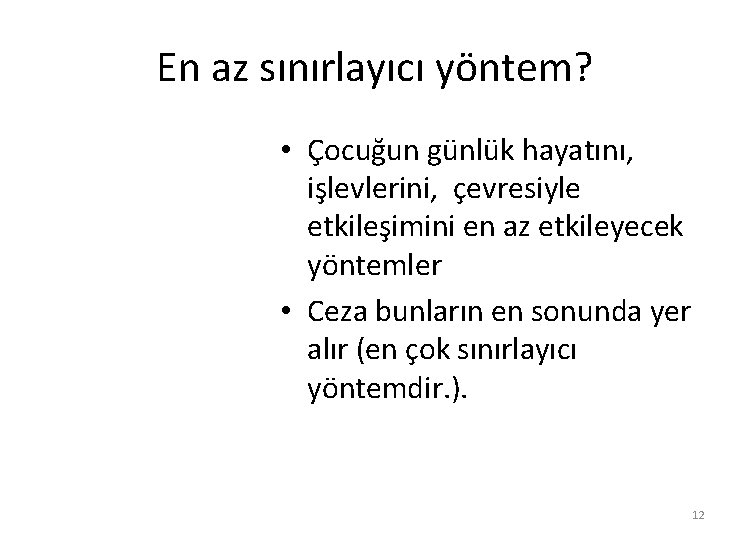 En az sınırlayıcı yöntem? • Çocuğun günlük hayatını, işlevlerini, çevresiyle etkileşimini en az etkileyecek