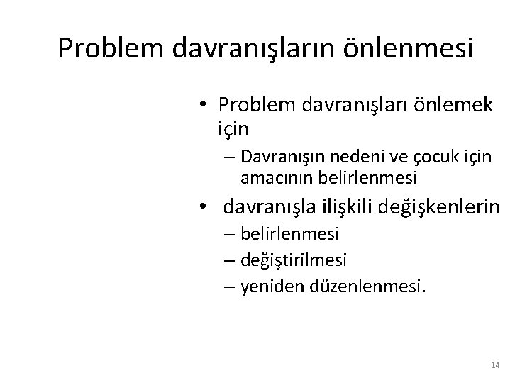 Problem davranışların önlenmesi • Problem davranışları önlemek için – Davranışın nedeni ve çocuk için