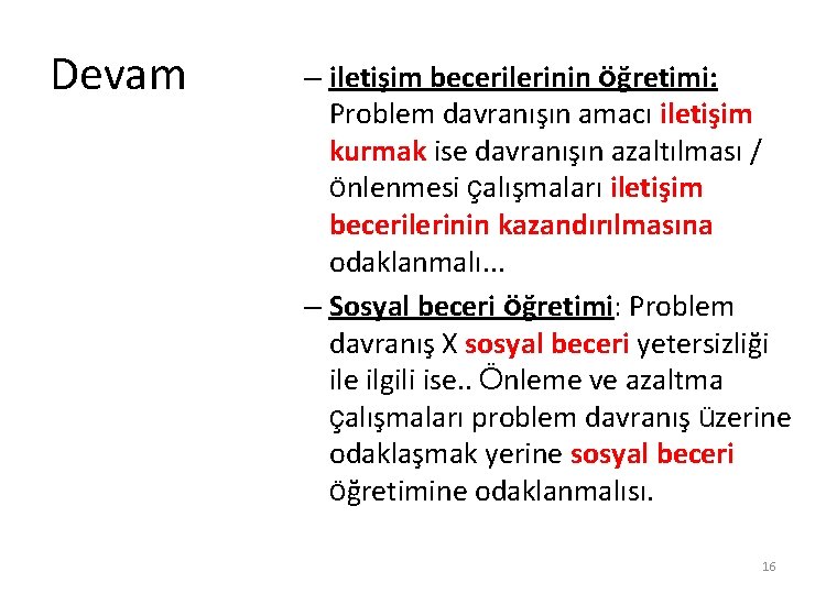 Devam – iletişim becerilerinin öğretimi: Problem davranışın amacı iletişim kurmak ise davranışın azaltılması /