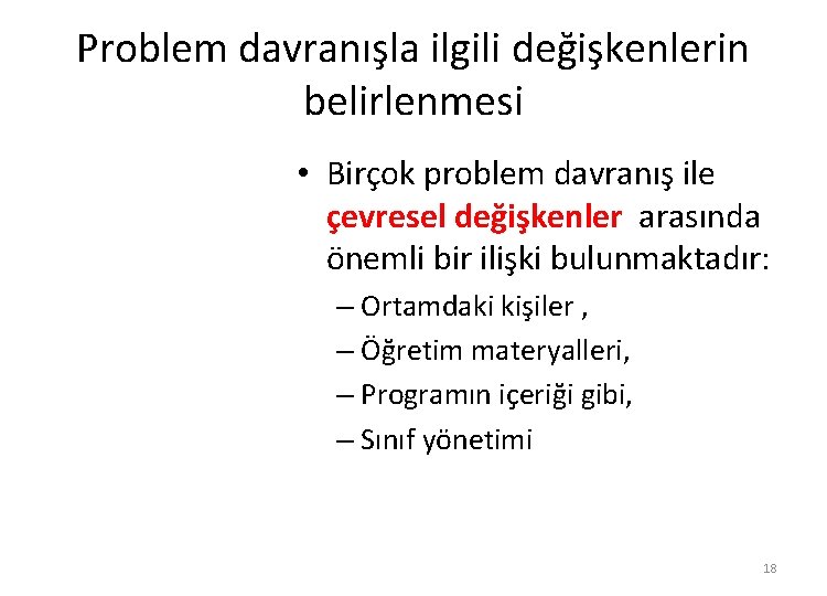 Problem davranışla ilgili değişkenlerin belirlenmesi • Birçok problem davranış ile çevresel değişkenler arasında önemli