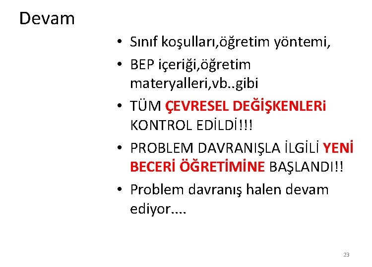 Devam • Sınıf koşulları, öğretim yöntemi, • BEP içeriği, öğretim materyalleri, vb. . gibi