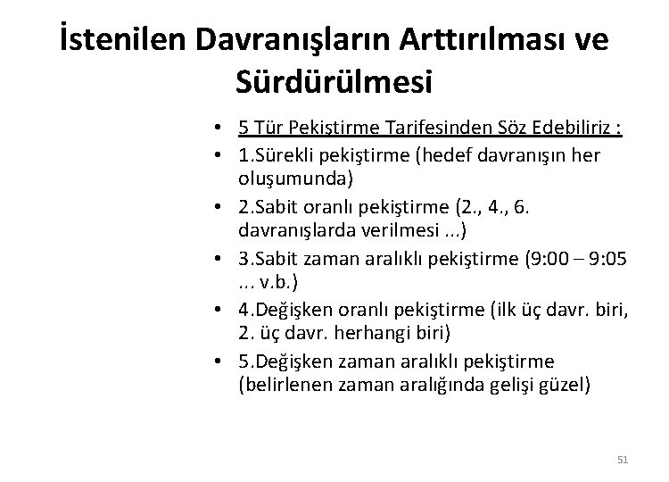 İstenilen Davranışların Arttırılması ve Sürdürülmesi • 5 Tür Pekiştirme Tarifesinden Söz Edebiliriz : •