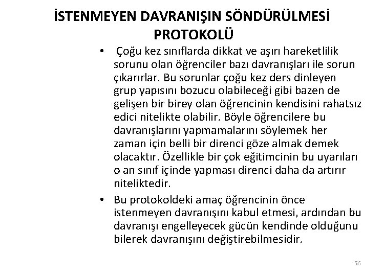 İSTENMEYEN DAVRANIŞIN SÖNDÜRÜLMESİ PROTOKOLÜ • Çoğu kez sınıflarda dikkat ve aşırı hareketlilik sorunu olan