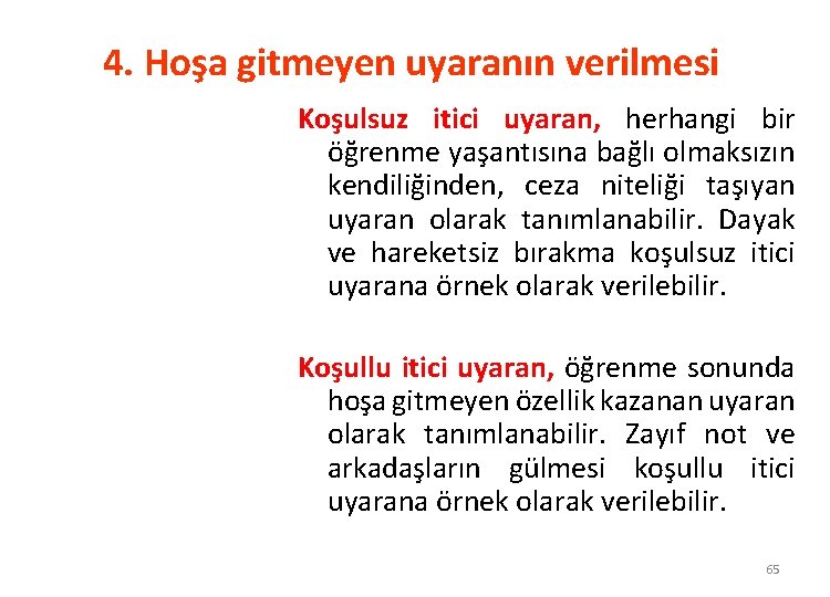 4. Hoşa gitmeyen uyaranın verilmesi Koşulsuz itici uyaran, herhangi bir öğrenme yaşantısına bağlı olmaksızın