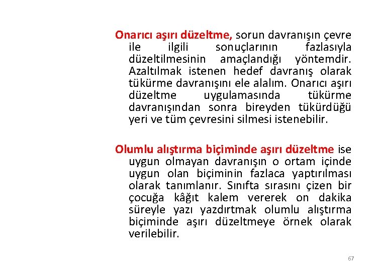 Onarıcı aşırı düzeltme, sorun davranışın çevre ilgili sonuçlarının fazlasıyla düzeltilmesinin amaçlandığı yöntemdir. Azaltılmak istenen