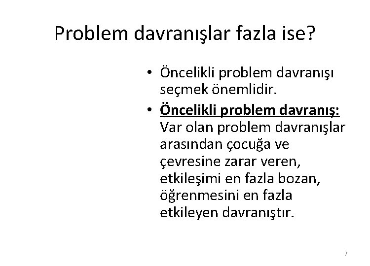 Problem davranışlar fazla ise? • Öncelikli problem davranışı seçmek önemlidir. • Öncelikli problem davranış: