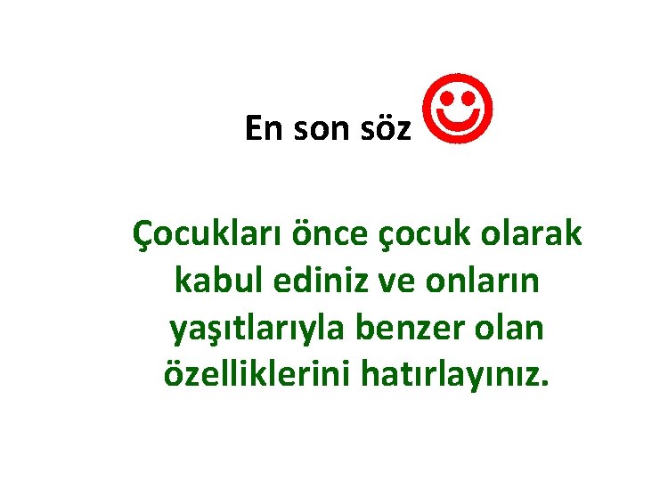 En son söz Çocukları önce çocuk olarak kabul ediniz ve onların yaşıtlarıyla benzer olan