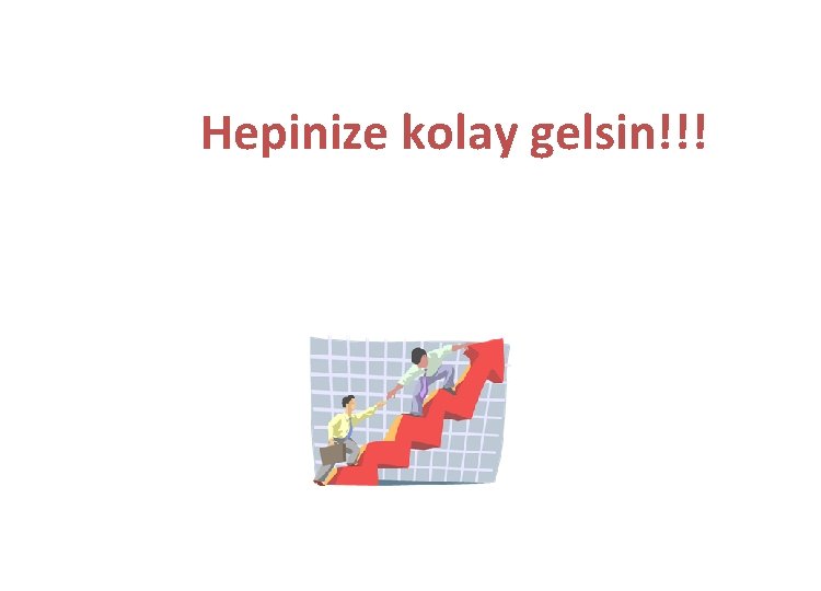 Hepinize kolay gelsin!!! 