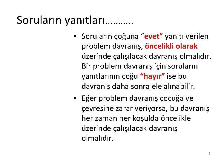 Soruların yanıtları. . . • Soruların çoğuna “evet” yanıtı verilen problem davranış, öncelikli olarak