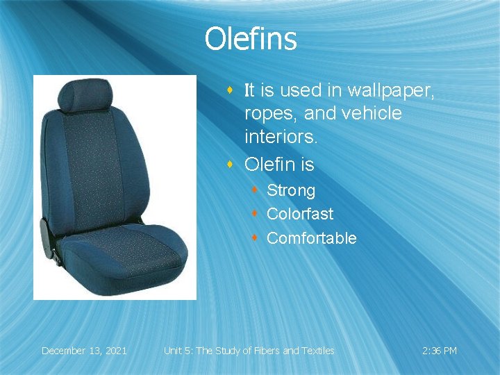 Olefins s It is used in wallpaper, ropes, and vehicle interiors. s Olefin is