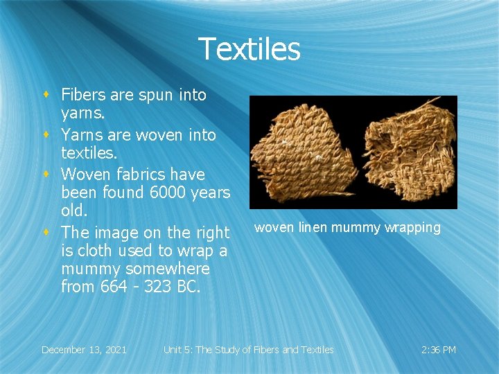 Textiles s Fibers are spun into yarns. s Yarns are woven into textiles. s
