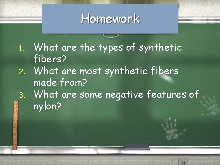 Homework 1. 2. 3. What are the types of synthetic fibers? What are most