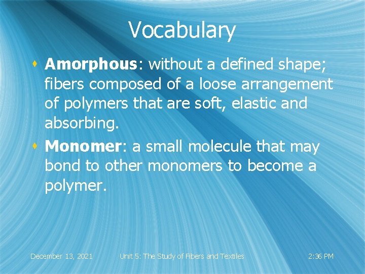 Vocabulary s Amorphous: without a defined shape; fibers composed of a loose arrangement of