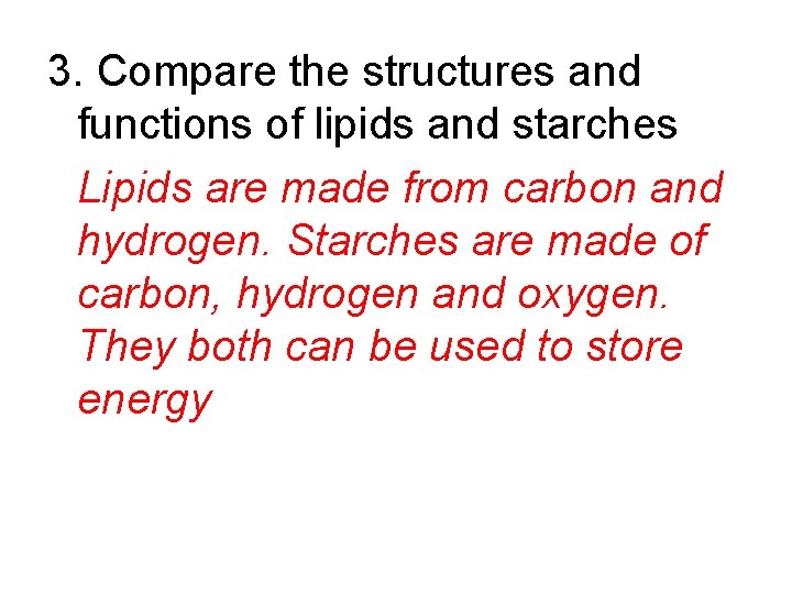 3. Compare the structures and functions of lipids and starches Lipids are made from