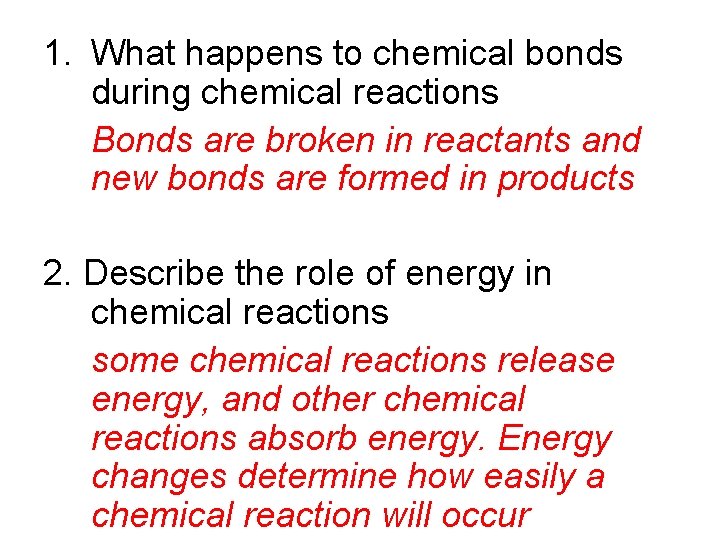 1. What happens to chemical bonds during chemical reactions Bonds are broken in reactants