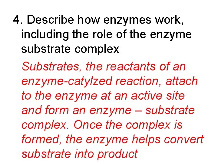 4. Describe how enzymes work, including the role of the enzyme substrate complex Substrates,