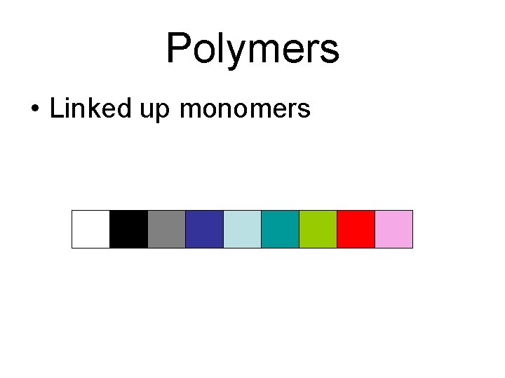 Polymers • Linked up monomers 