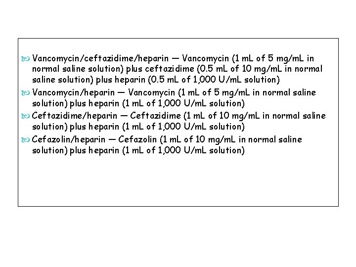  Vancomycin/ceftazidime/heparin — Vancomycin (1 m. L of 5 mg/m. L in normal saline