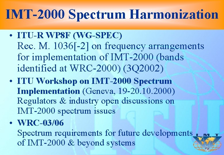 IMT-2000 Spectrum Harmonization • ITU-R WP 8 F (WG-SPEC) Rec. M. 1036[-2] on frequency