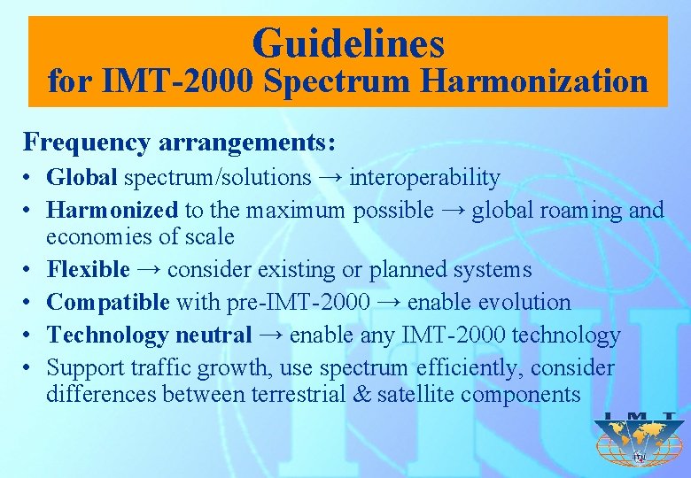 Guidelines for IMT-2000 Spectrum Harmonization Frequency arrangements: • Global spectrum/solutions → interoperability • Harmonized
