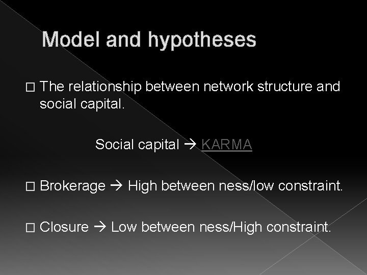 Model and hypotheses � The relationship between network structure and social capital. Social capital