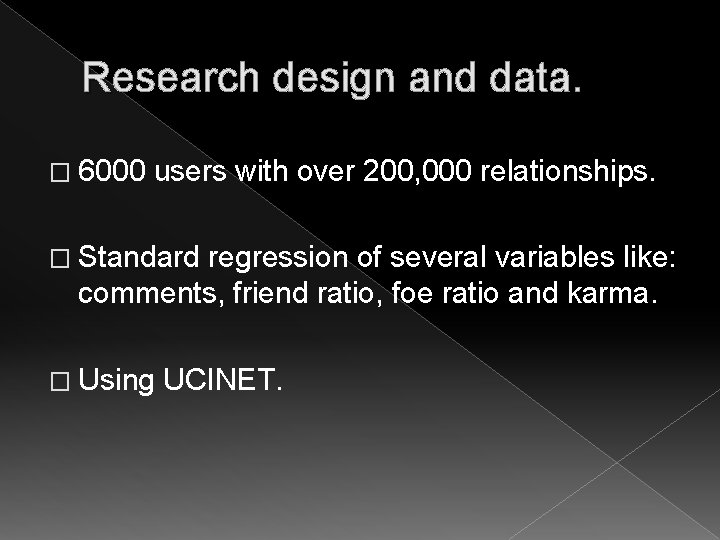 Research design and data. � 6000 users with over 200, 000 relationships. � Standard