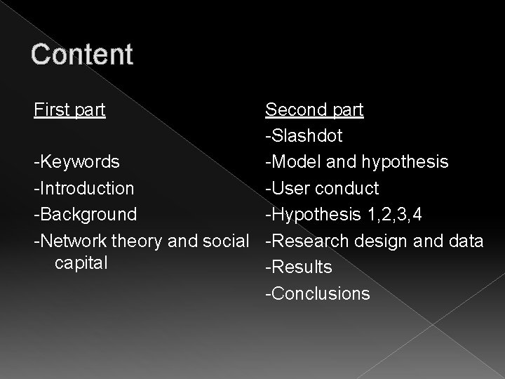 Content First part Second part -Slashdot -Keywords -Model and hypothesis -Introduction -User conduct -Background