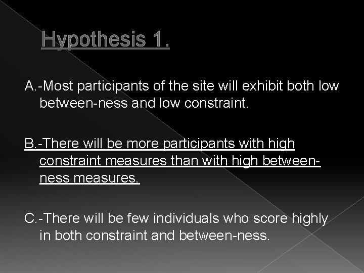 Hypothesis 1. A. -Most participants of the site will exhibit both low between-ness and