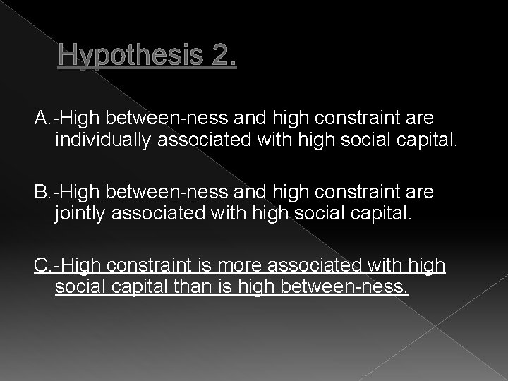 Hypothesis 2. A. -High between-ness and high constraint are individually associated with high social