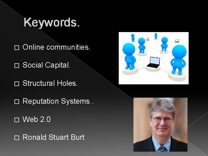 Keywords. � Online communities. � Social Capital. � Structural Holes. � Reputation Systems. �