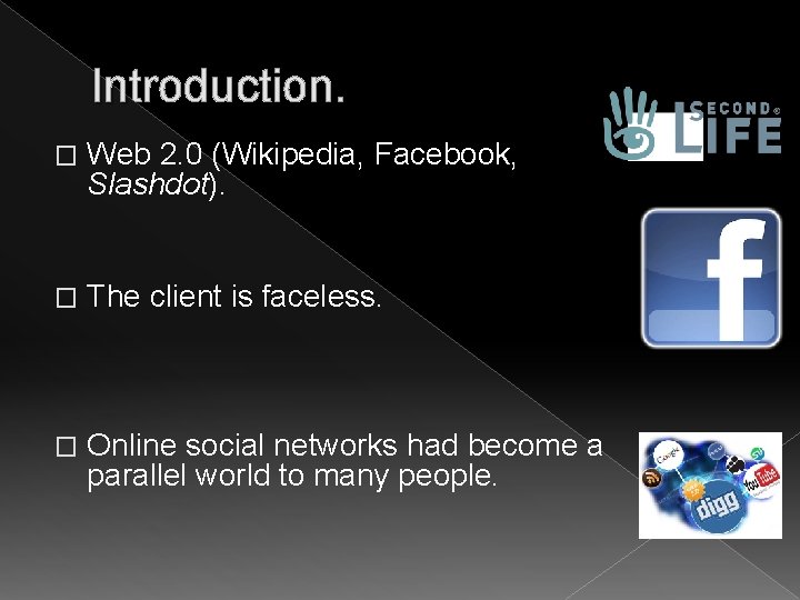 Introduction. � Web 2. 0 (Wikipedia, Facebook, Slashdot). � The client is faceless. �