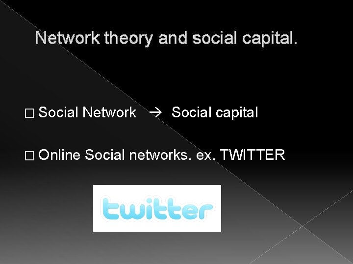 Network theory and social capital. � Social Network Social capital � Online Social networks.
