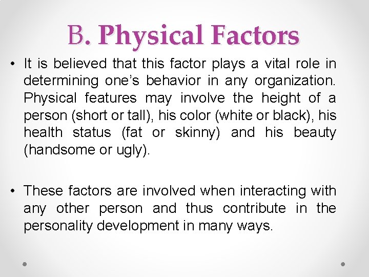 B. Physical Factors • It is believed that this factor plays a vital role