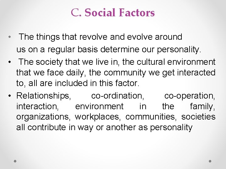 C. Social Factors • The things that revolve and evolve around us on a