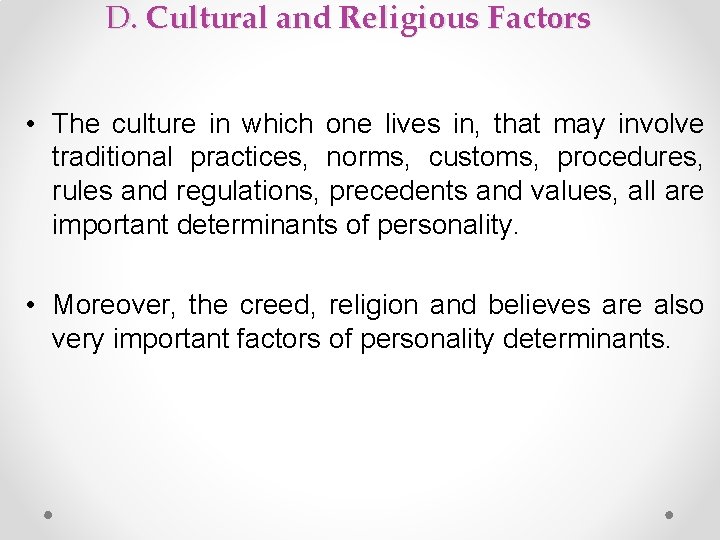 D. Cultural and Religious Factors • The culture in which one lives in, that