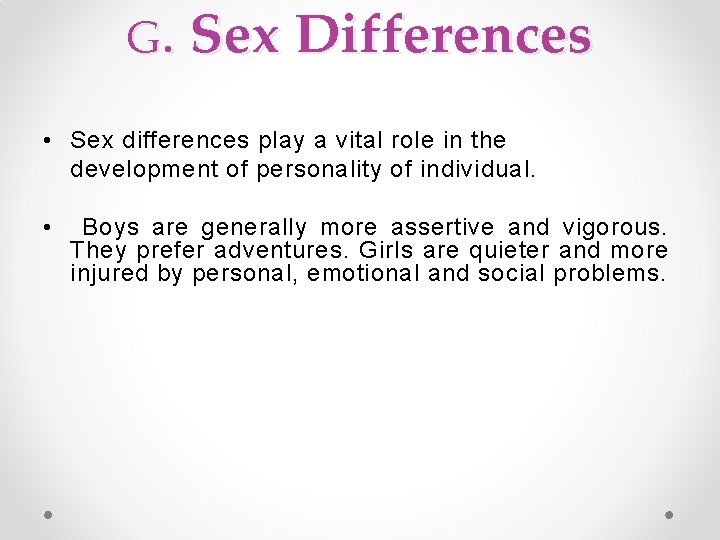 G. Sex Differences • Sex differences play a vital role in the development of