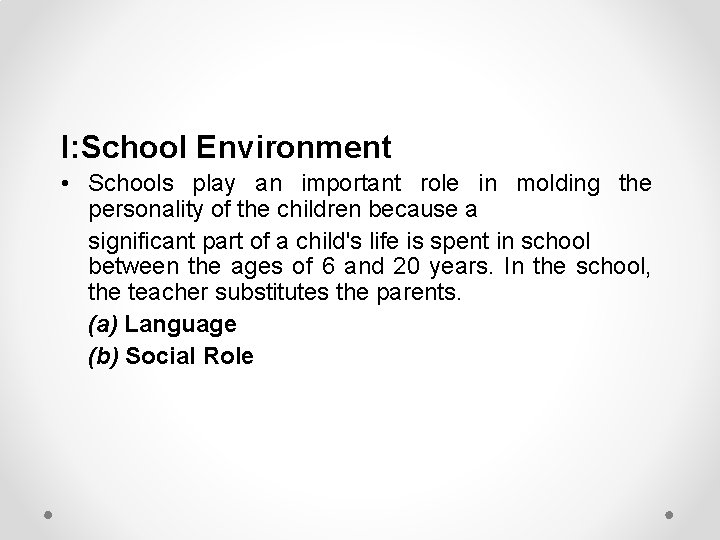 I: School Environment • Schools play an important role in molding the personality of