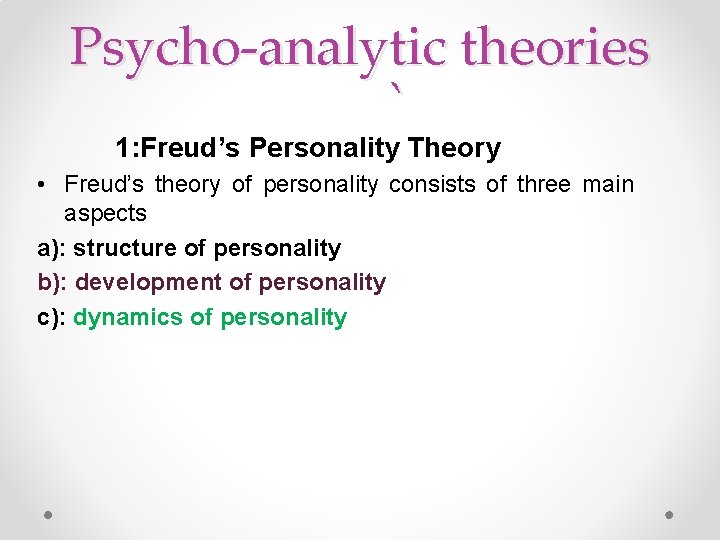 Psycho-analytic theories ` 1: Freud’s Personality Theory • Freud’s theory of personality consists of