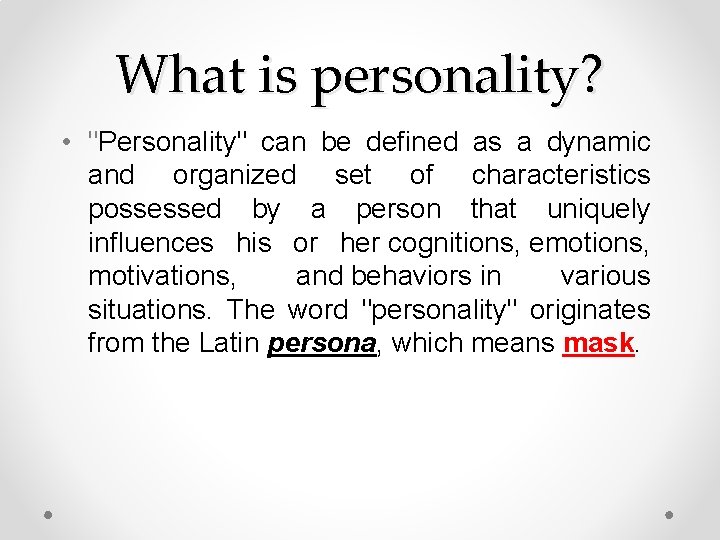What is personality? • "Personality" can be defined as a dynamic and organized set
